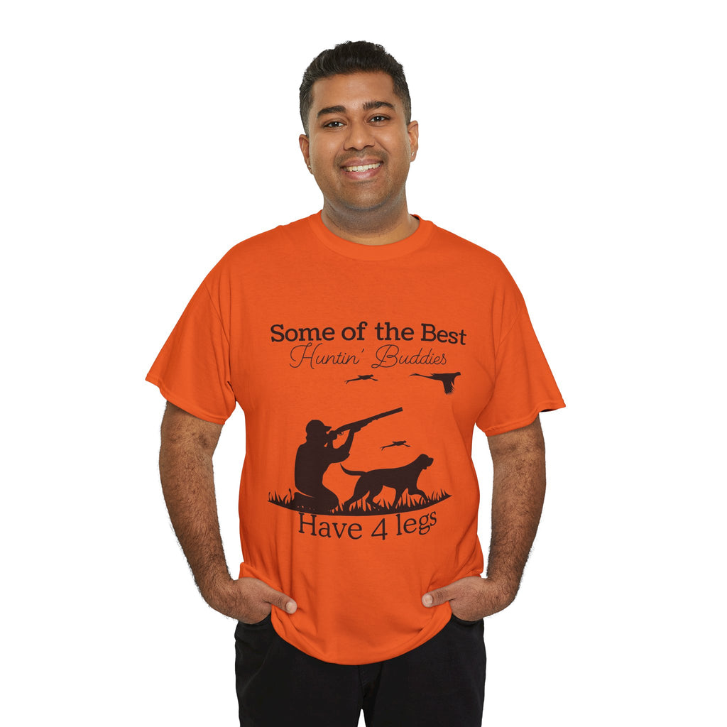 Some of the Best Huntin' Buddies Have 4 legs T-Shirt