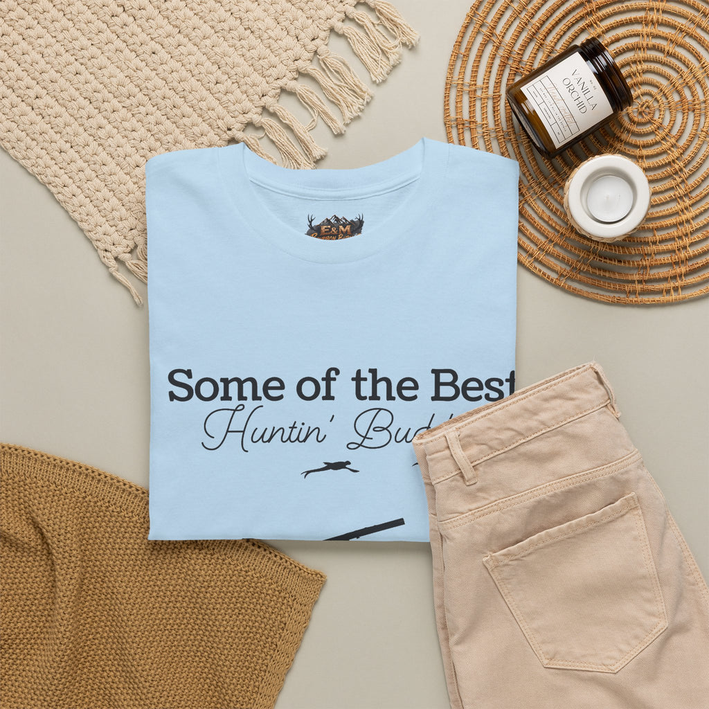 Some of the Best Huntin' Buddies Have 4 legs T-Shirt