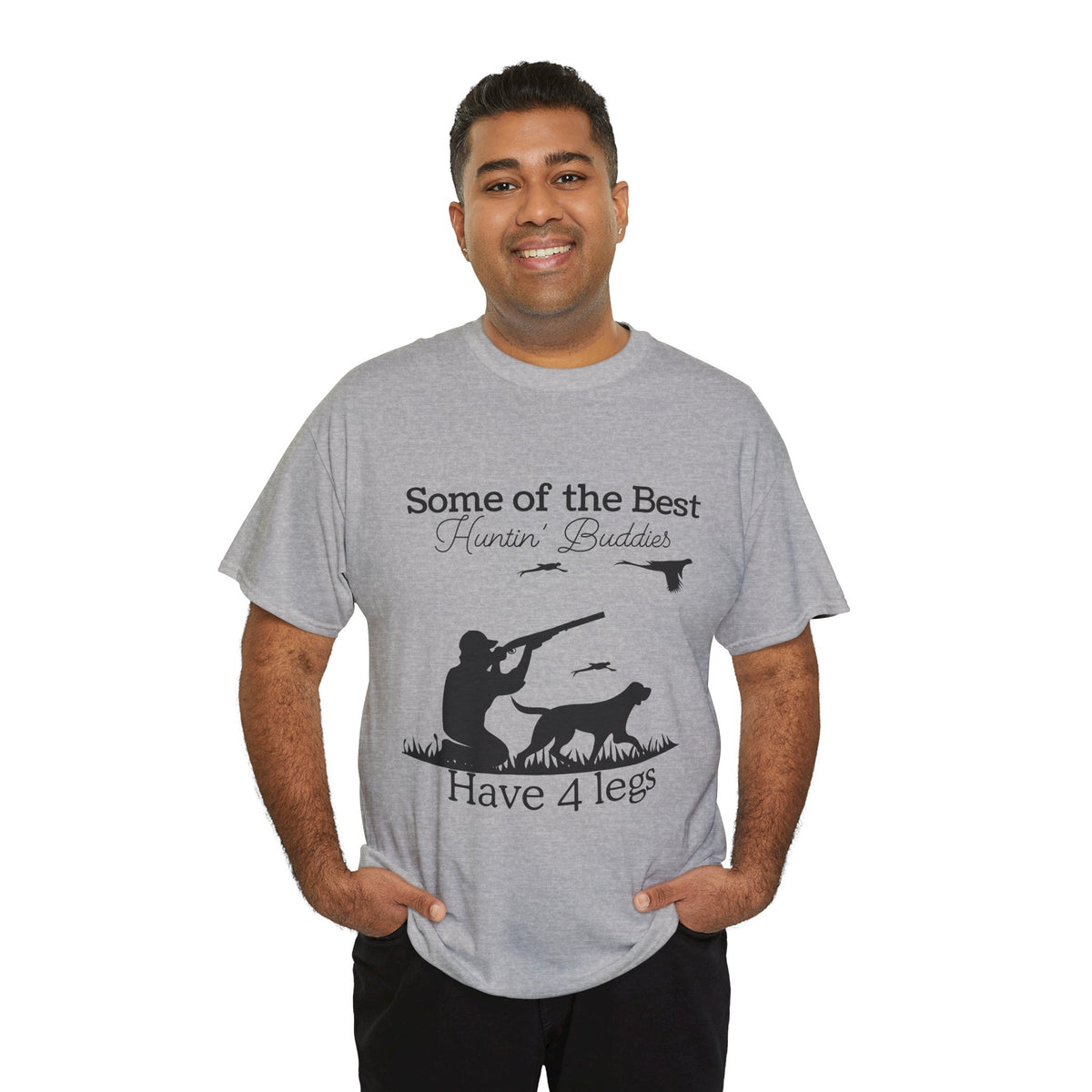 Some of the Best Huntin' Buddies Have 4 legs T-Shirt