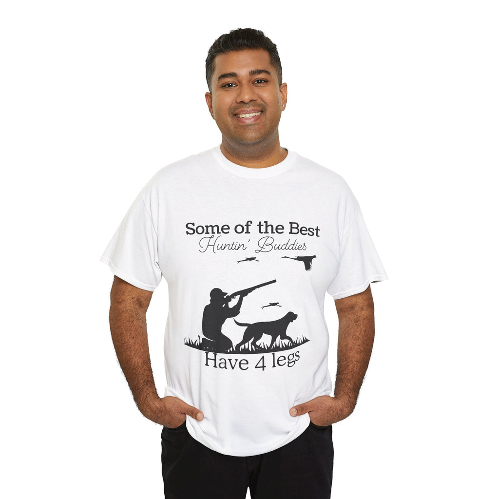 Some of the Best Huntin' Buddies Have 4 legs T-Shirt