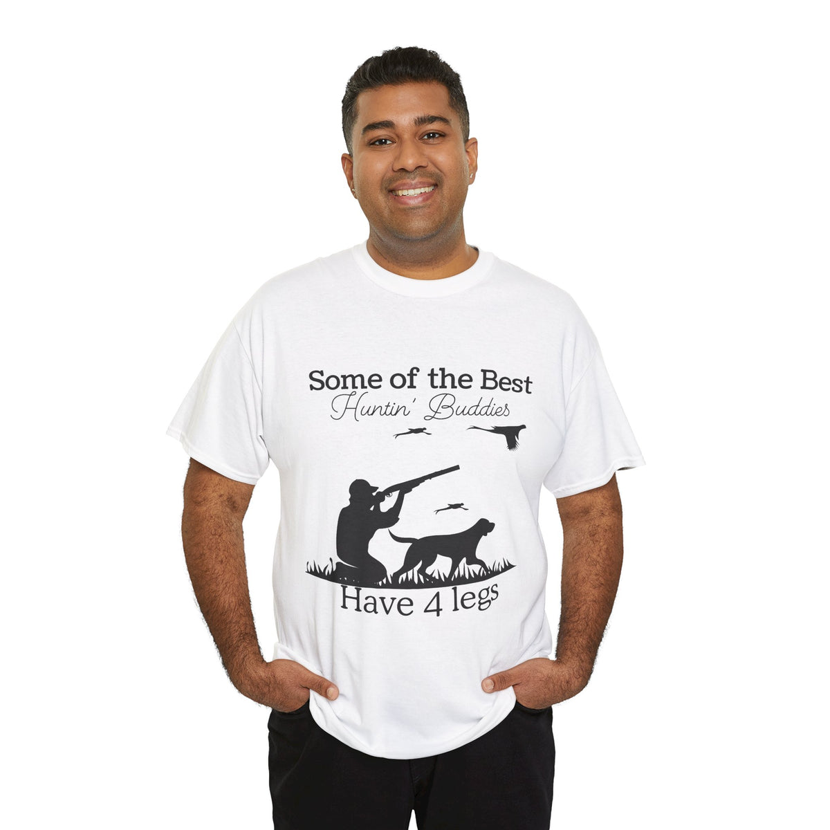 Some of the Best Huntin' Buddies Have 4 legs T-Shirt
