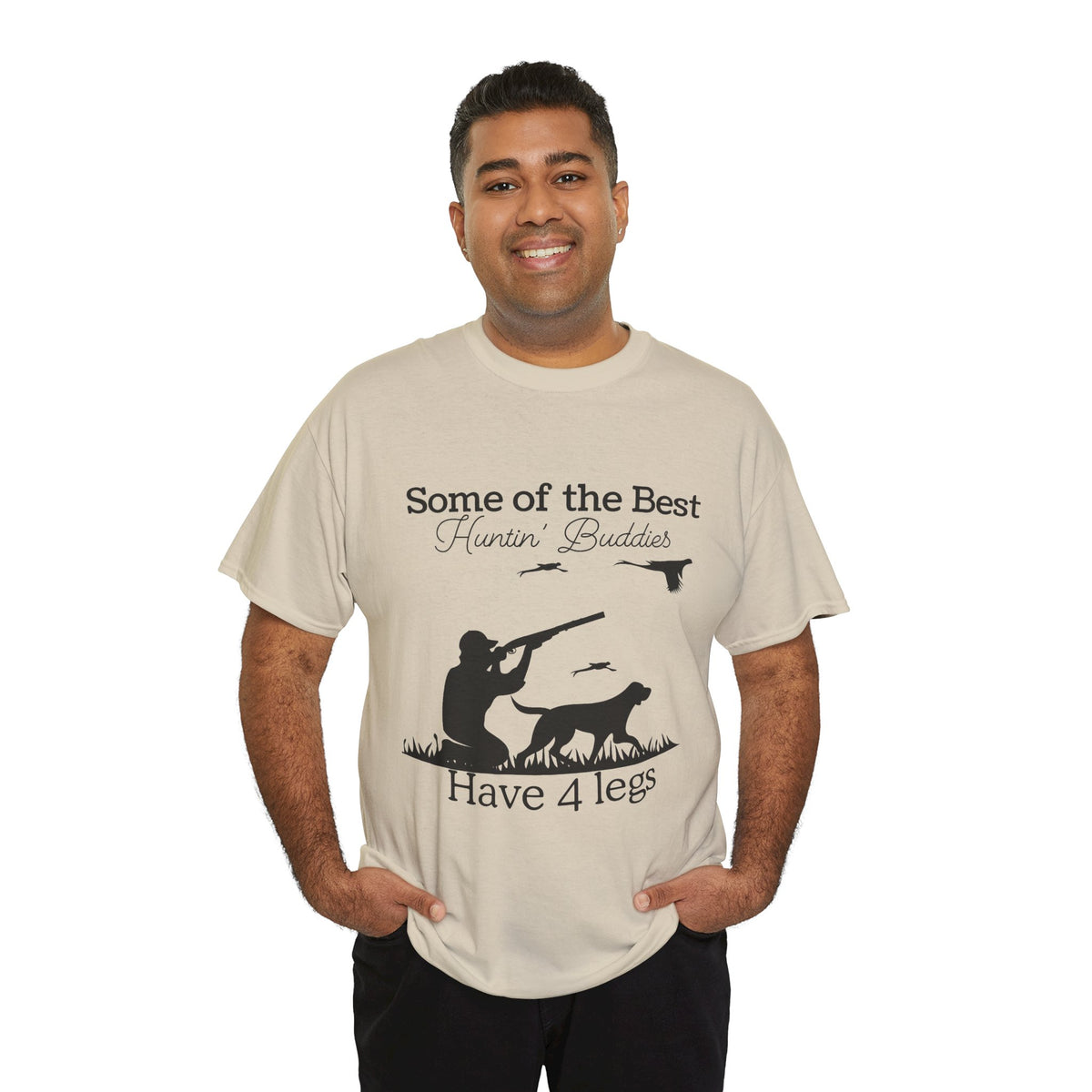 Some of the Best Huntin' Buddies Have 4 legs T-Shirt
