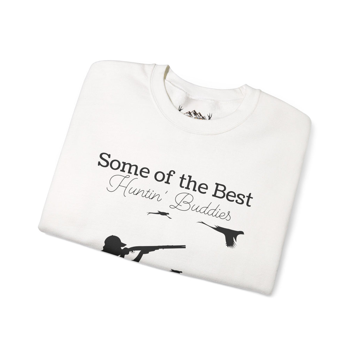 Some of the Best Huntin' Buddies Have 4 Legs Crewneck Sweatshirt