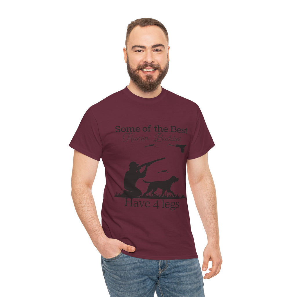 Some of the Best Huntin' Buddies Have 4 legs T-Shirt