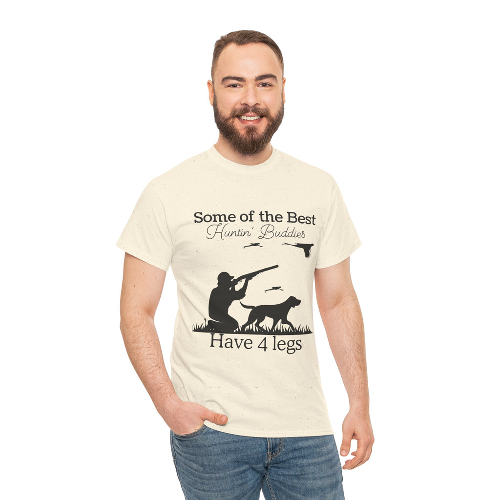 Some of the Best Huntin' Buddies Have 4 legs T-Shirt