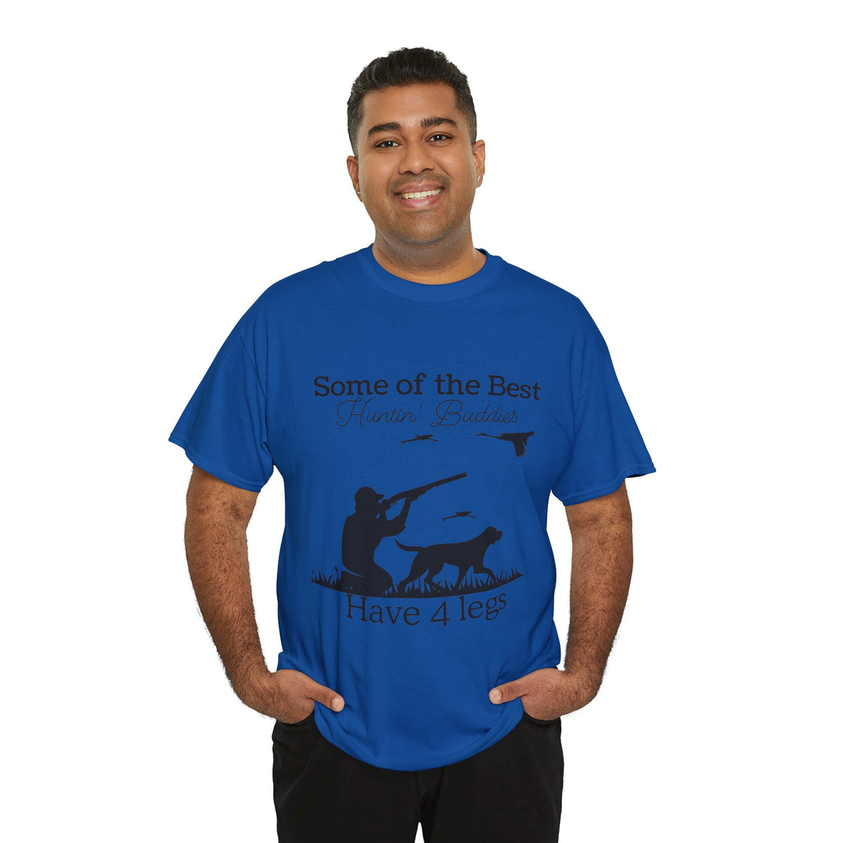 Some of the Best Huntin' Buddies Have 4 legs T-Shirt