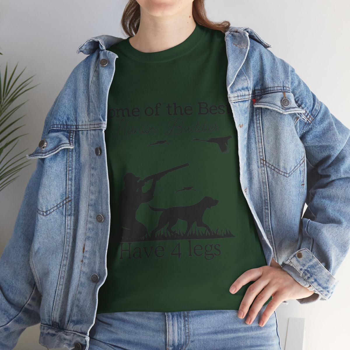 Some of the Best Huntin' Buddies Have 4 legs T-Shirt