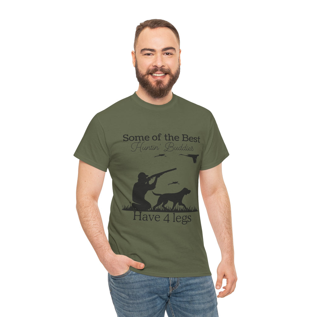 Some of the Best Huntin' Buddies Have 4 legs T-Shirt
