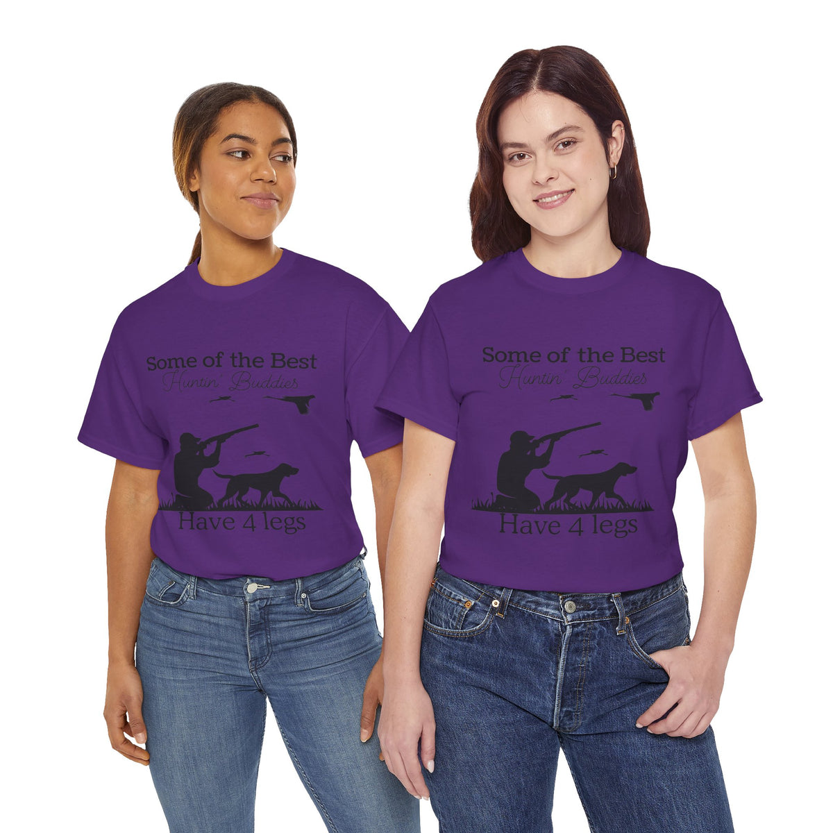 Some of the Best Huntin' Buddies Have 4 legs T-Shirt