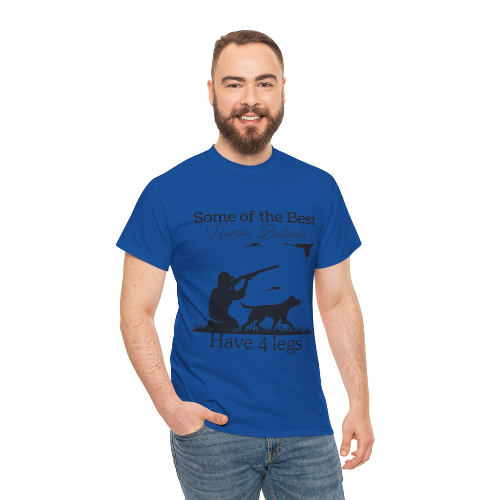 Some of the Best Huntin' Buddies Have 4 legs T-Shirt