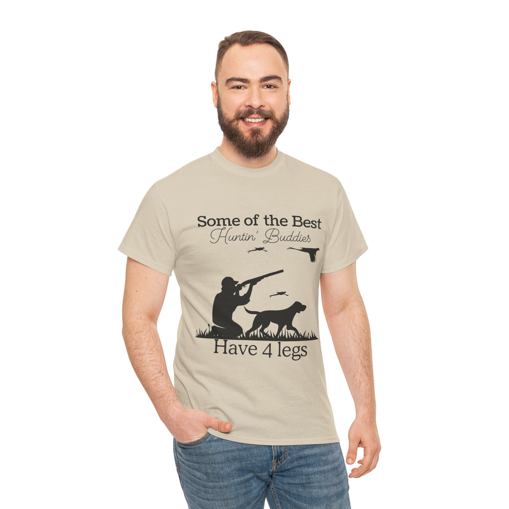 Some of the Best Huntin' Buddies Have 4 legs T-Shirt