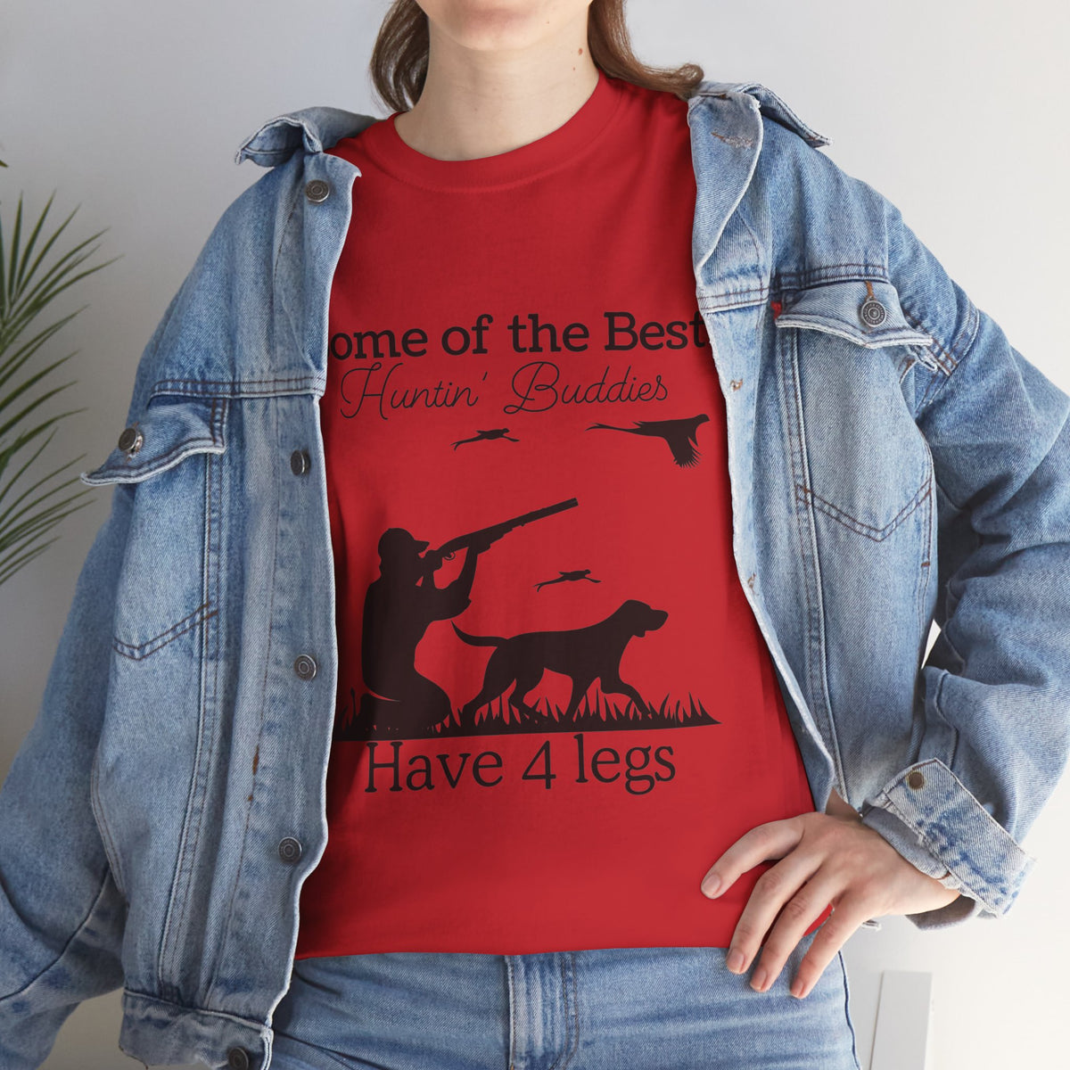 Some of the Best Huntin' Buddies Have 4 legs T-Shirt