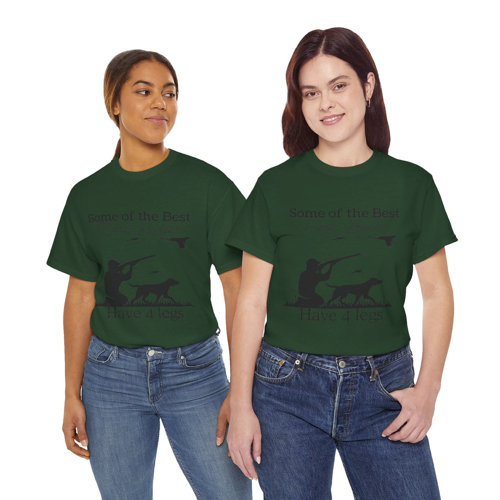 Some of the Best Huntin' Buddies Have 4 legs T-Shirt