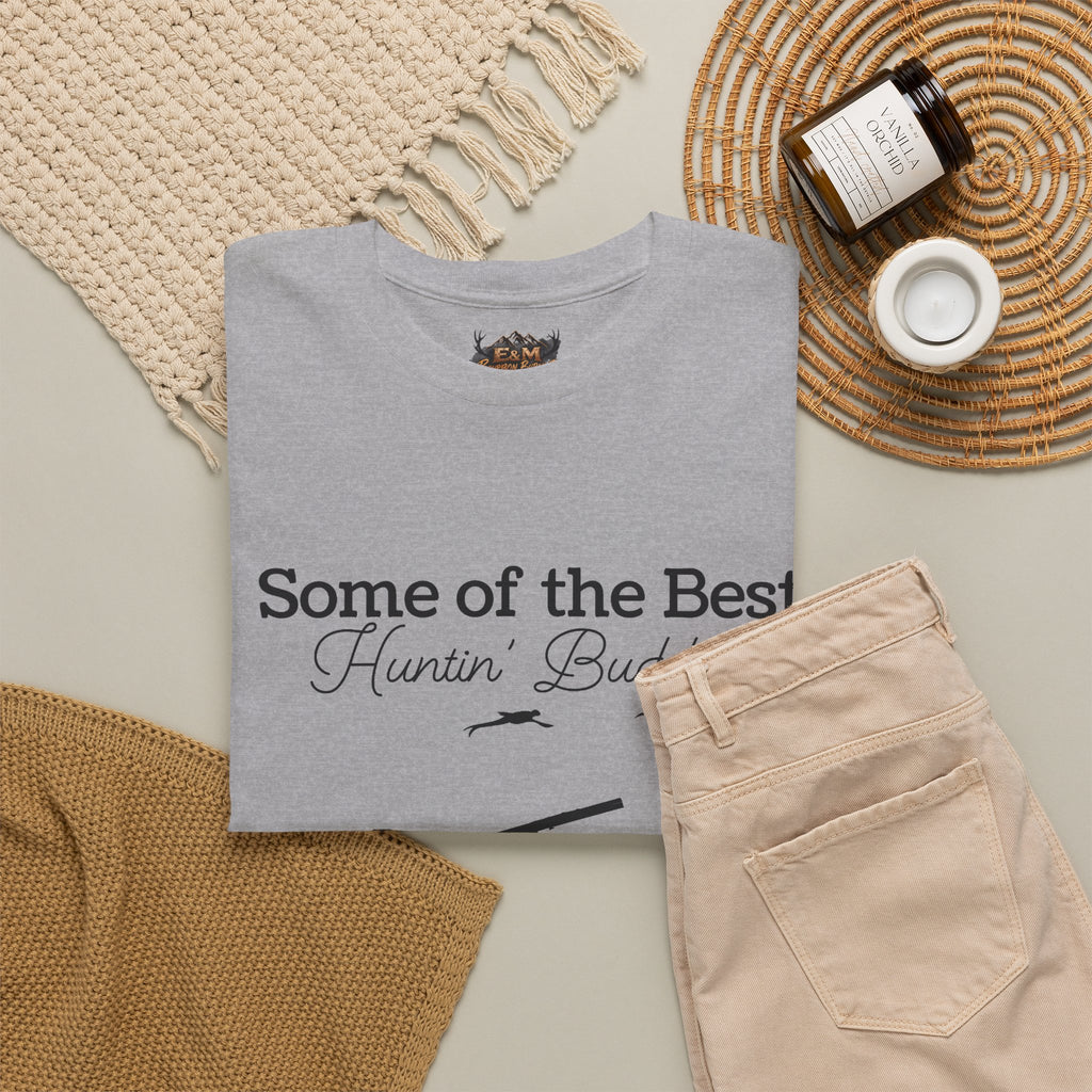 Some of the Best Huntin' Buddies Have 4 legs T-Shirt