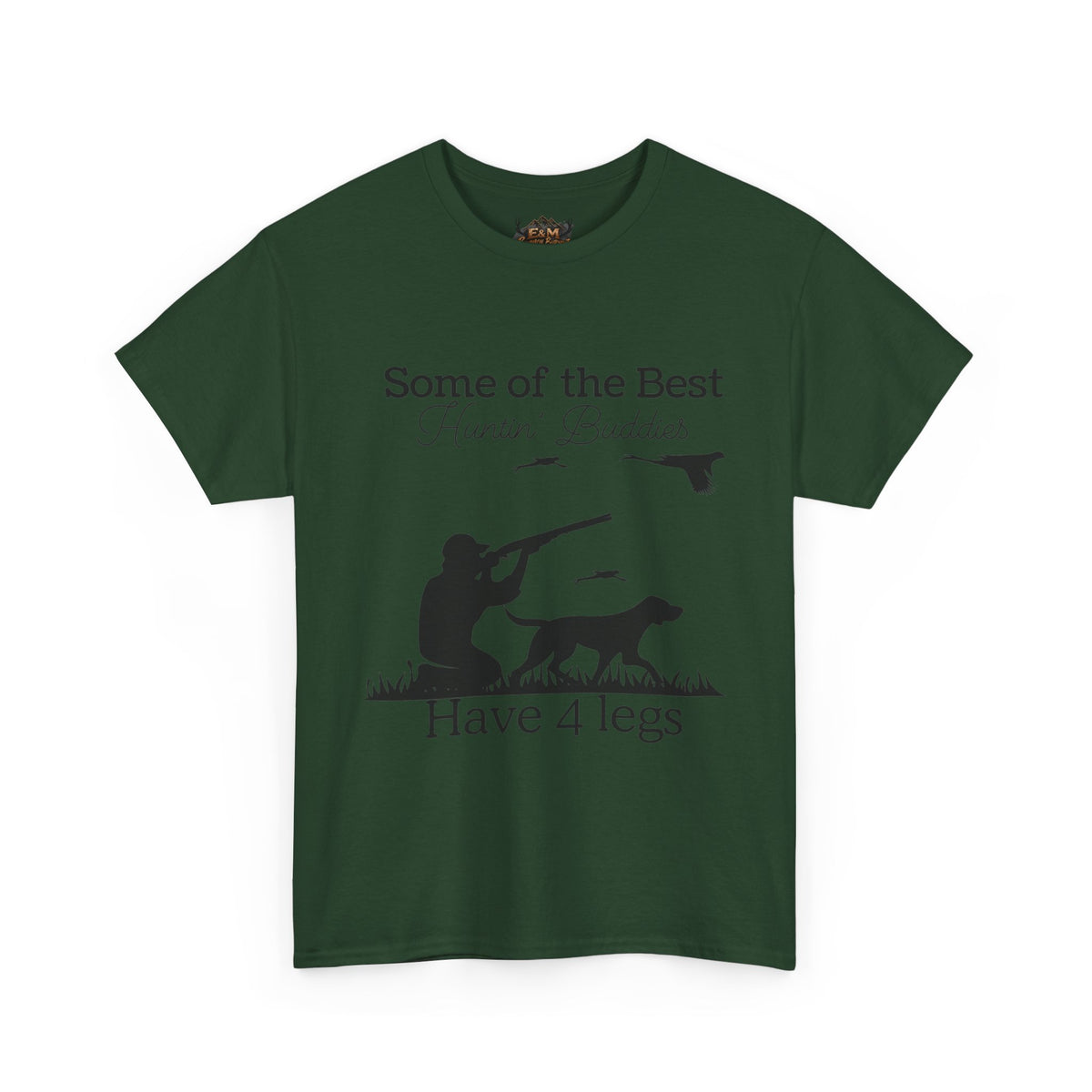 Some of the Best Huntin' Buddies Have 4 legs T-Shirt