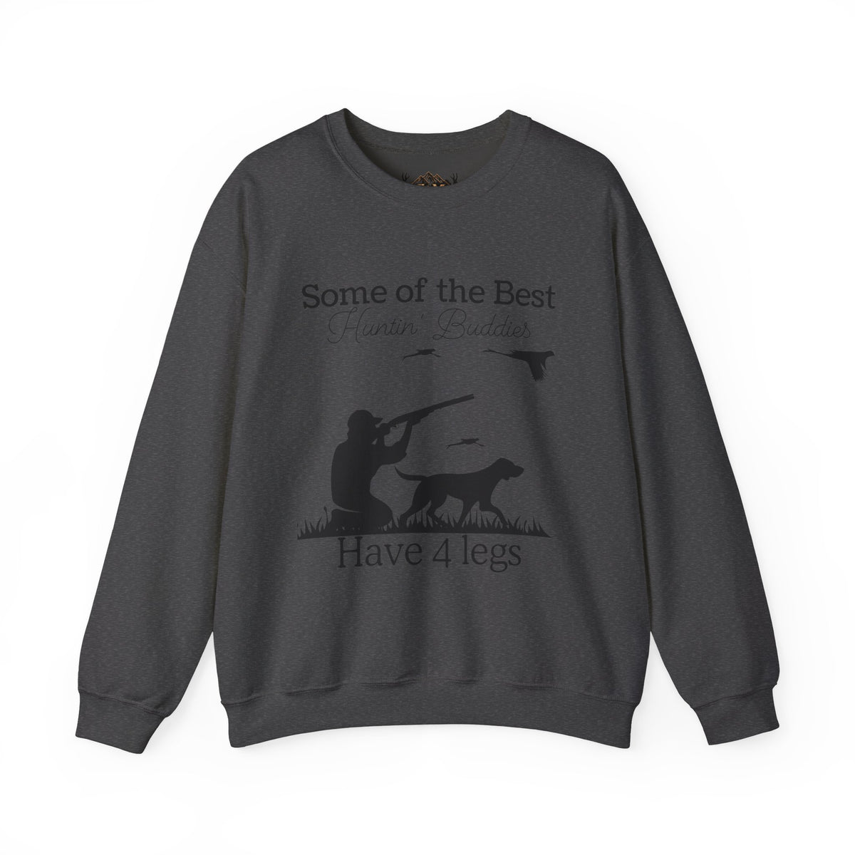 Some of the Best Huntin' Buddies Have 4 Legs Crewneck Sweatshirt