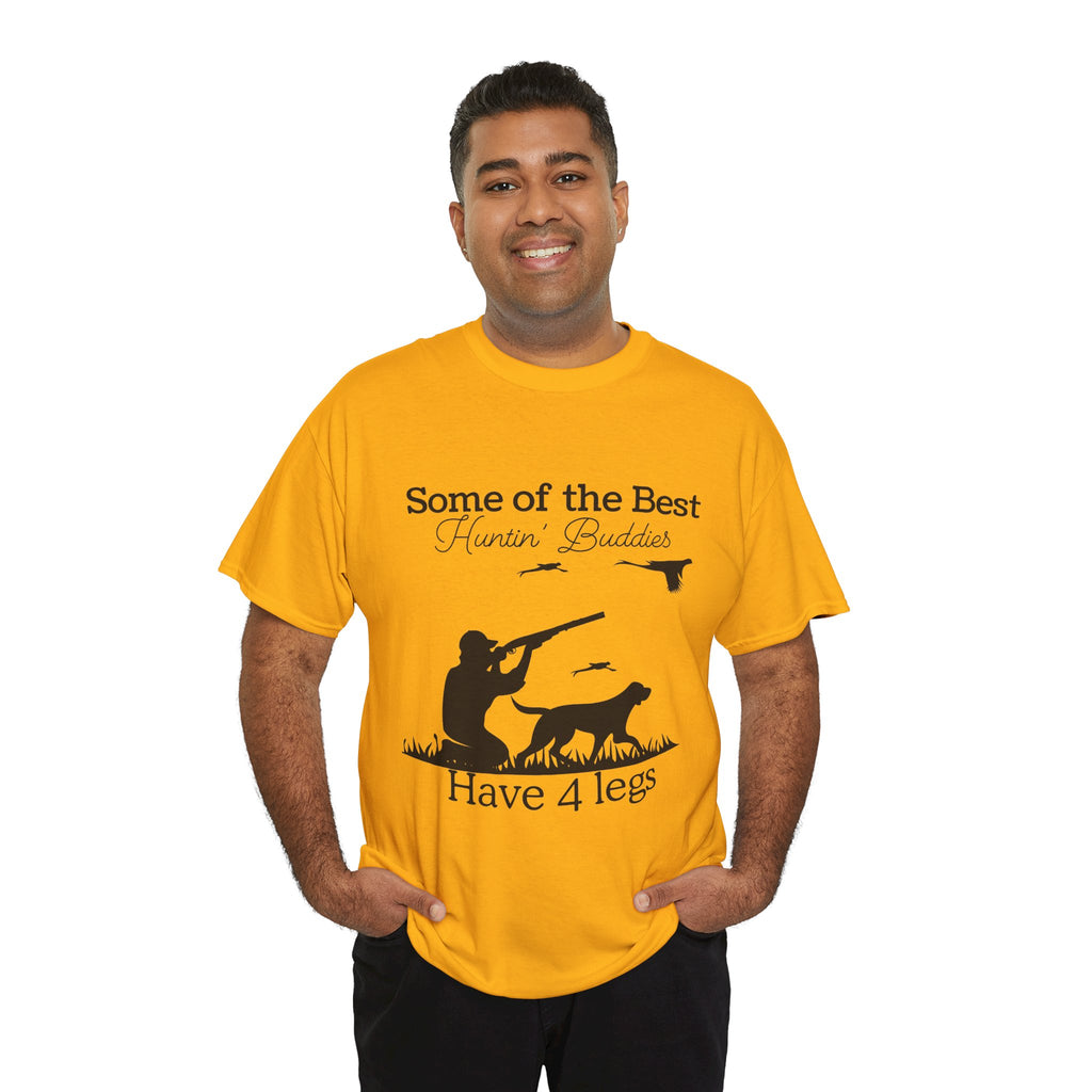 Some of the Best Huntin' Buddies Have 4 legs T-Shirt