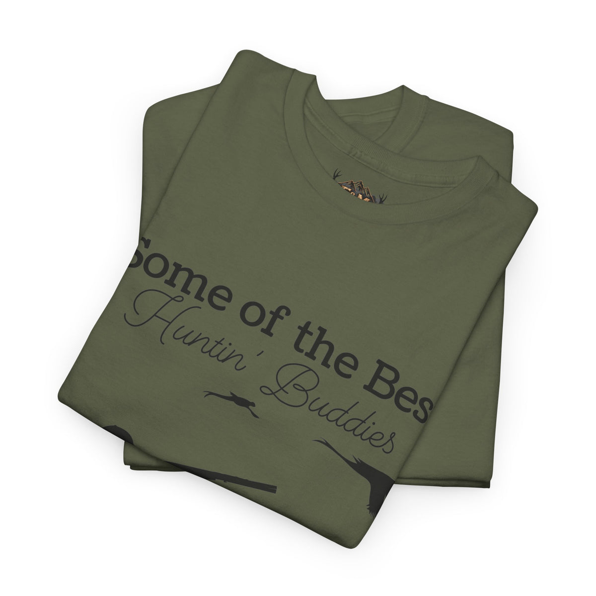 Some of the Best Huntin' Buddies Have 4 legs T-Shirt