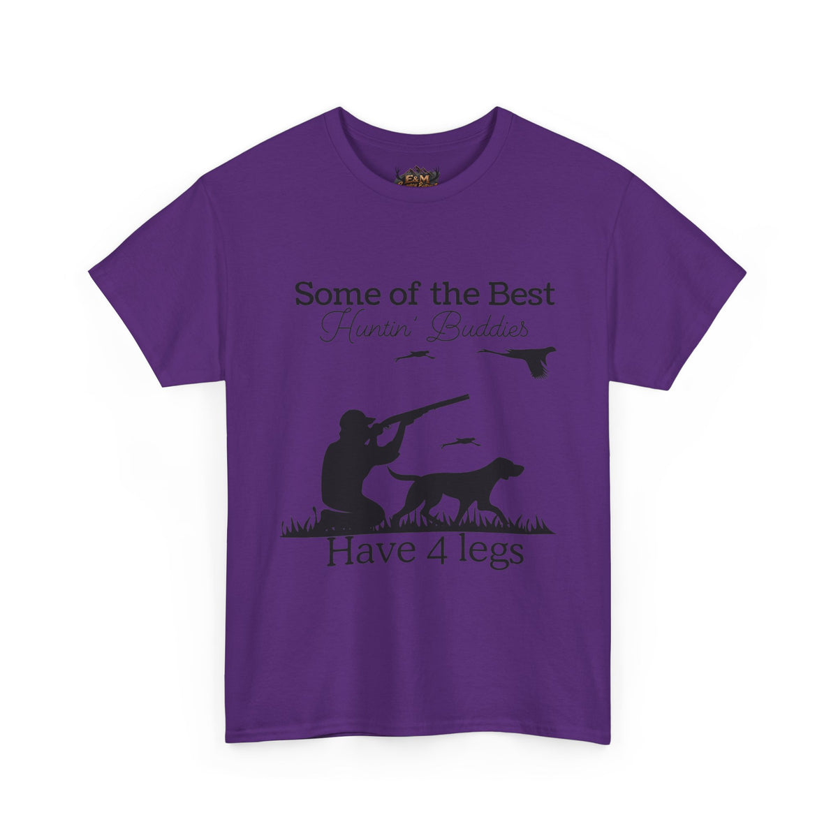 Some of the Best Huntin' Buddies Have 4 legs T-Shirt
