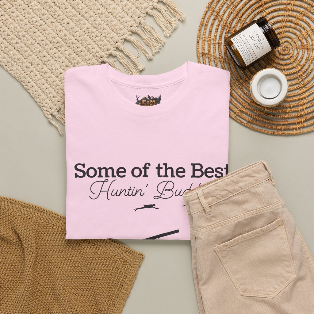 Some of the Best Huntin' Buddies Have 4 legs T-Shirt