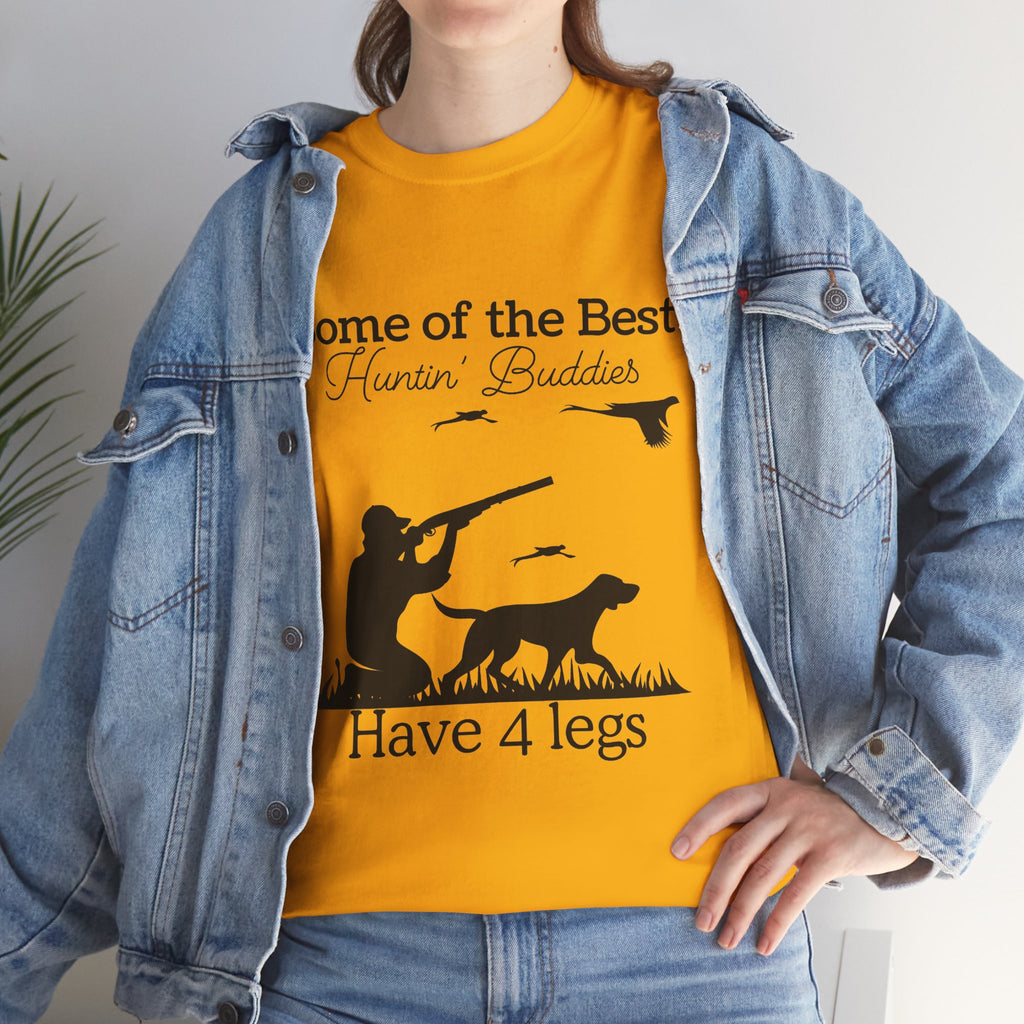 Some of the Best Huntin' Buddies Have 4 legs T-Shirt