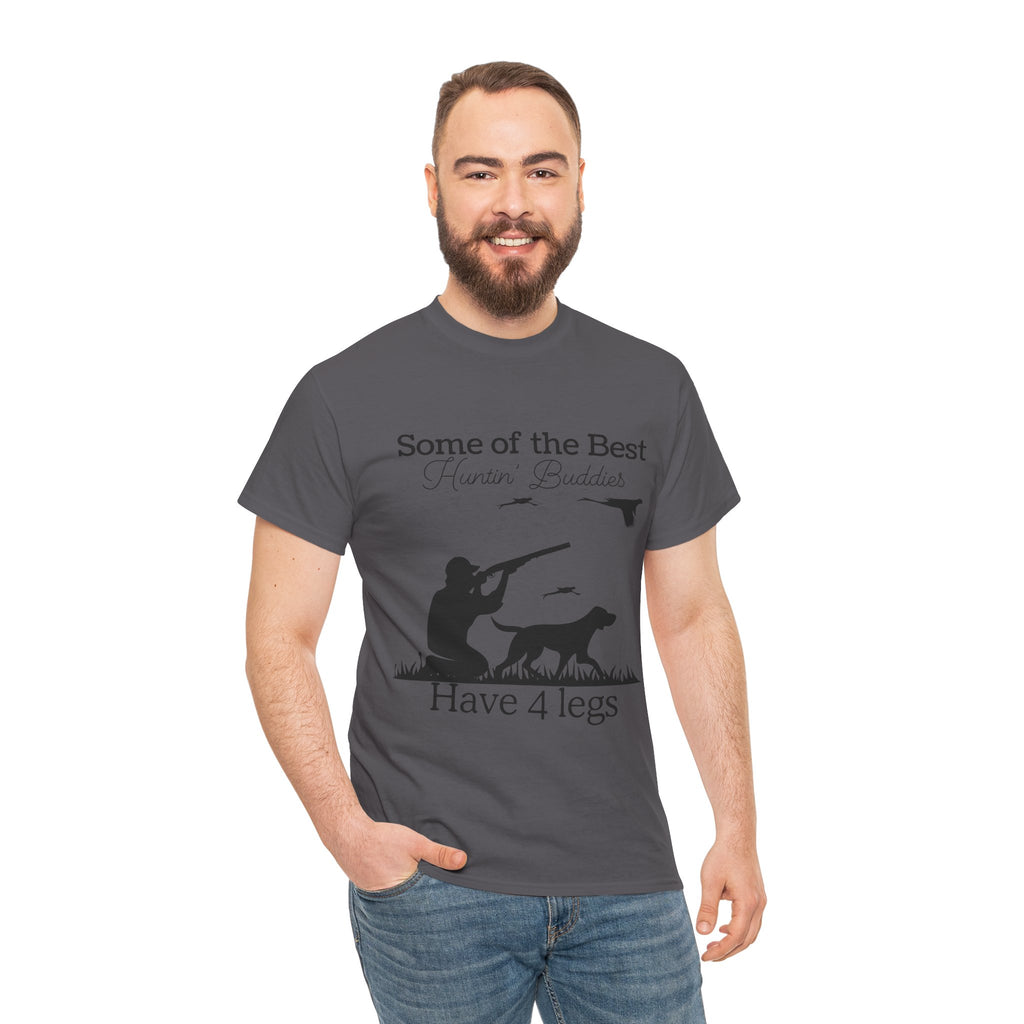 Some of the Best Huntin' Buddies Have 4 legs T-Shirt