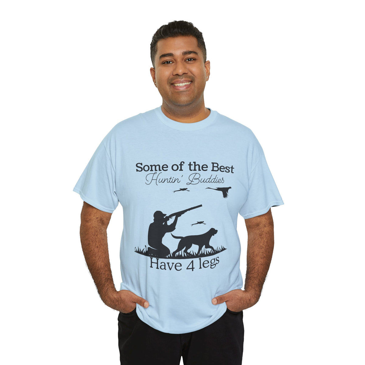 Some of the Best Huntin' Buddies Have 4 legs T-Shirt