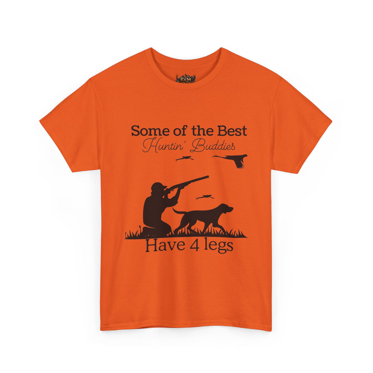 Some of the Best Huntin' Buddies Have 4 legs T-Shirt