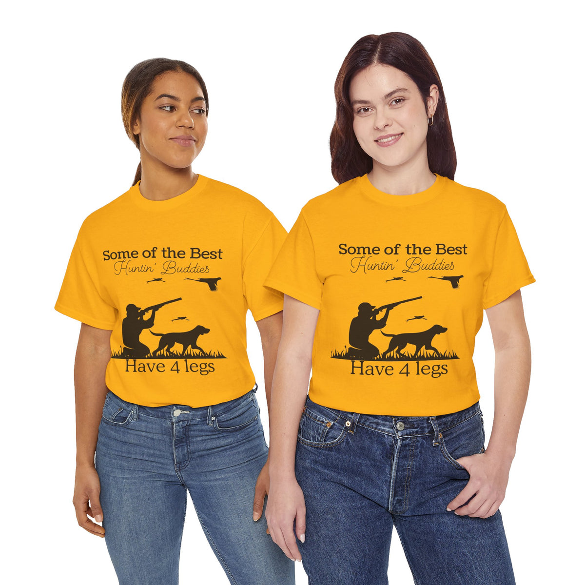 Some of the Best Huntin' Buddies Have 4 legs T-Shirt