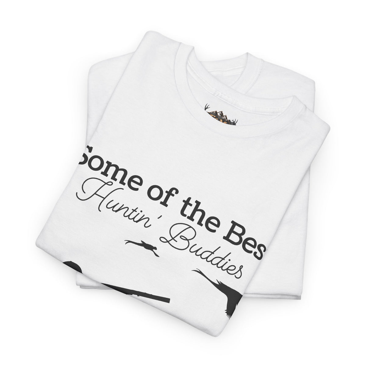 Some of the Best Huntin' Buddies Have 4 legs T-Shirt