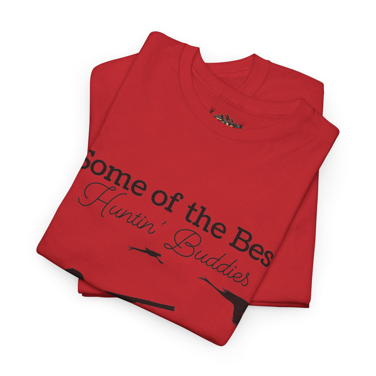 Some of the Best Huntin' Buddies Have 4 legs T-Shirt