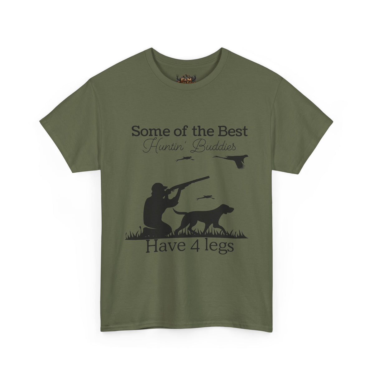 Some of the Best Huntin' Buddies Have 4 legs T-Shirt
