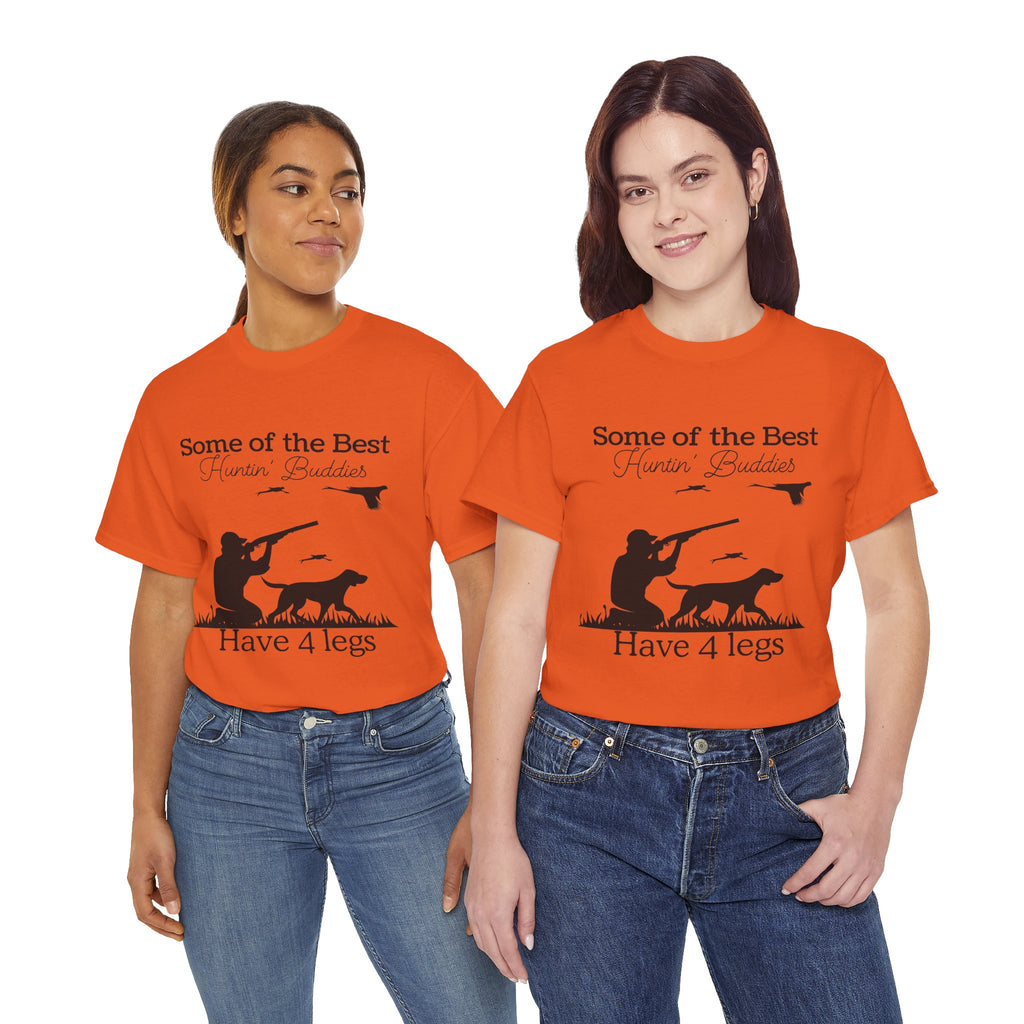 Some of the Best Huntin' Buddies Have 4 legs T-Shirt
