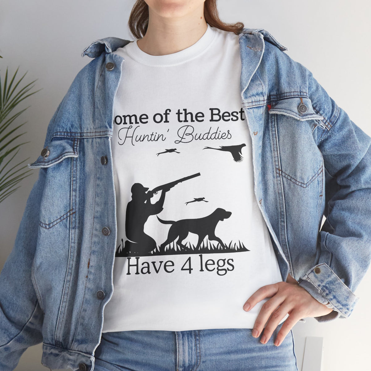 Some of the Best Huntin' Buddies Have 4 legs T-Shirt