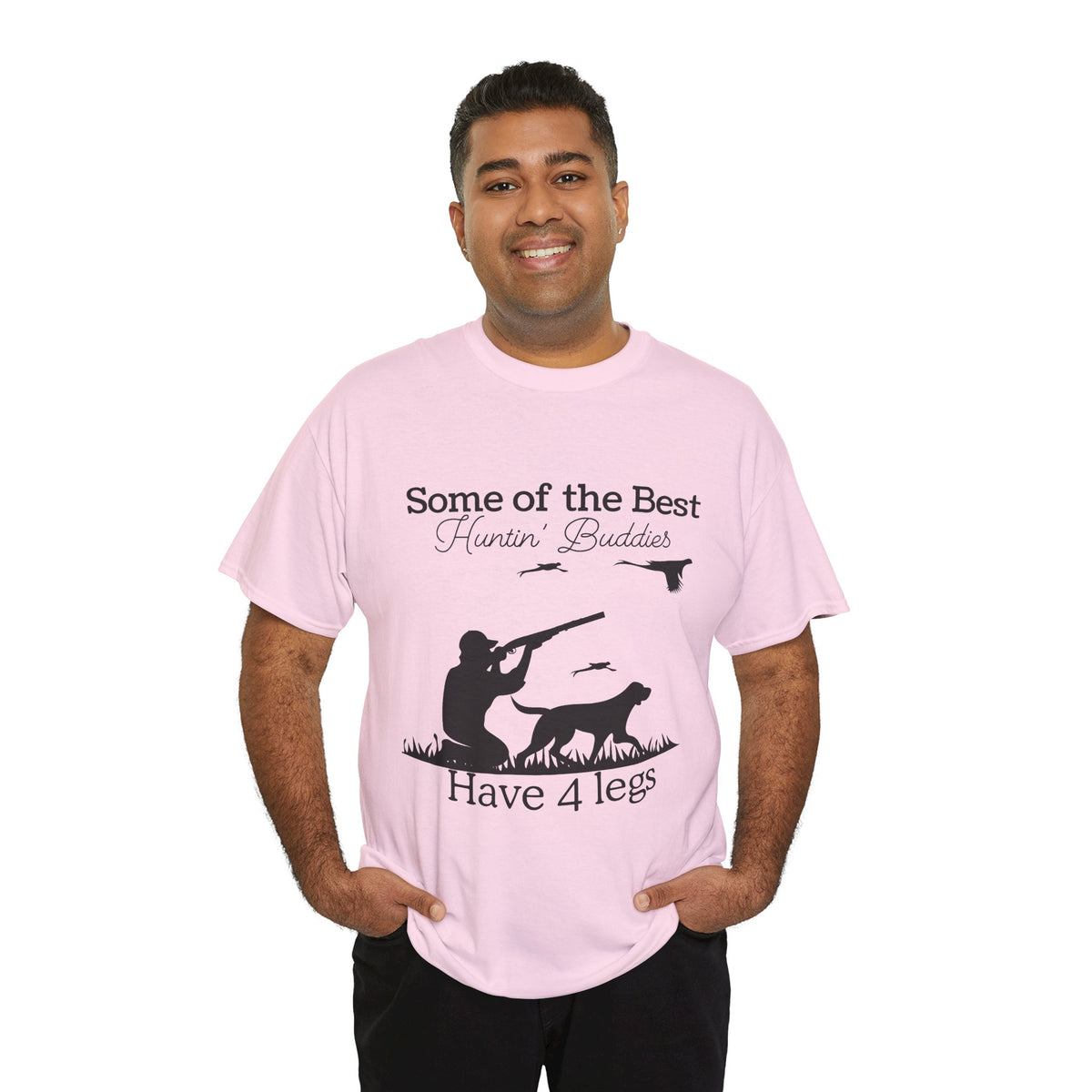 Some of the Best Huntin' Buddies Have 4 legs T-Shirt