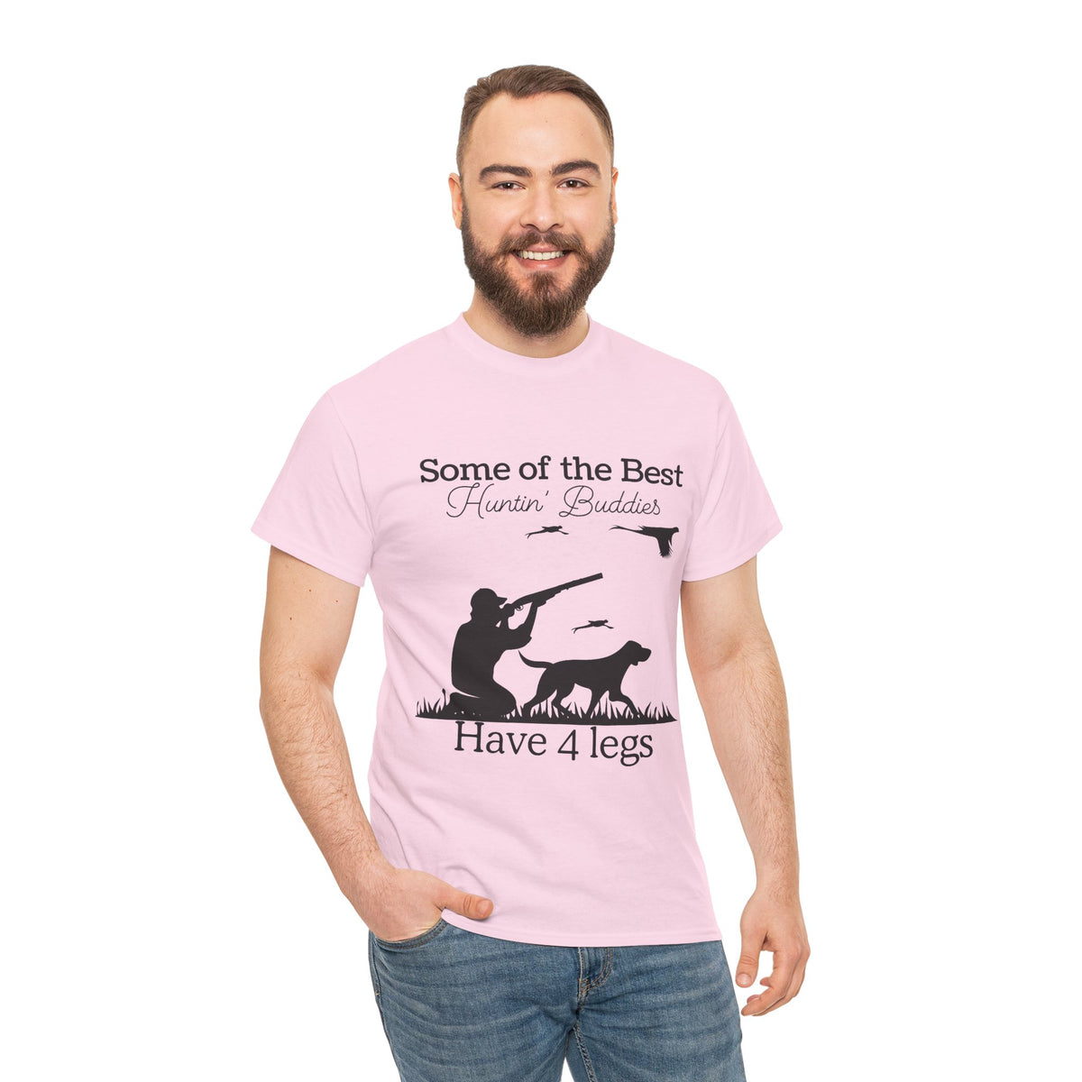 Some of the Best Huntin' Buddies Have 4 legs T-Shirt