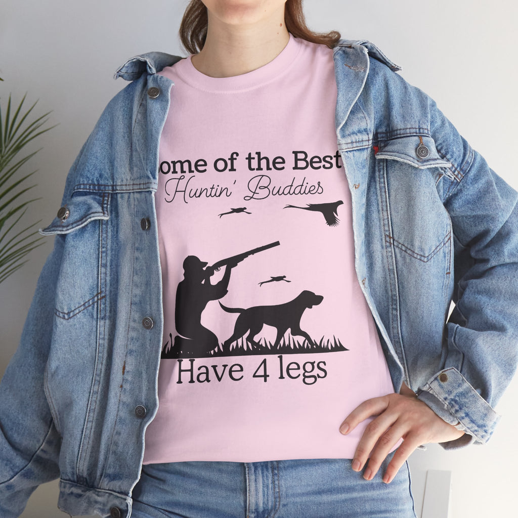 Some of the Best Huntin' Buddies Have 4 legs T-Shirt