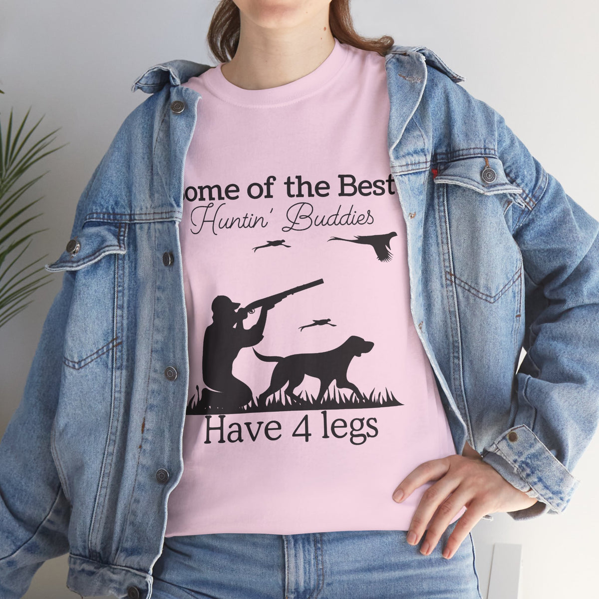 Some of the Best Huntin' Buddies Have 4 legs T-Shirt
