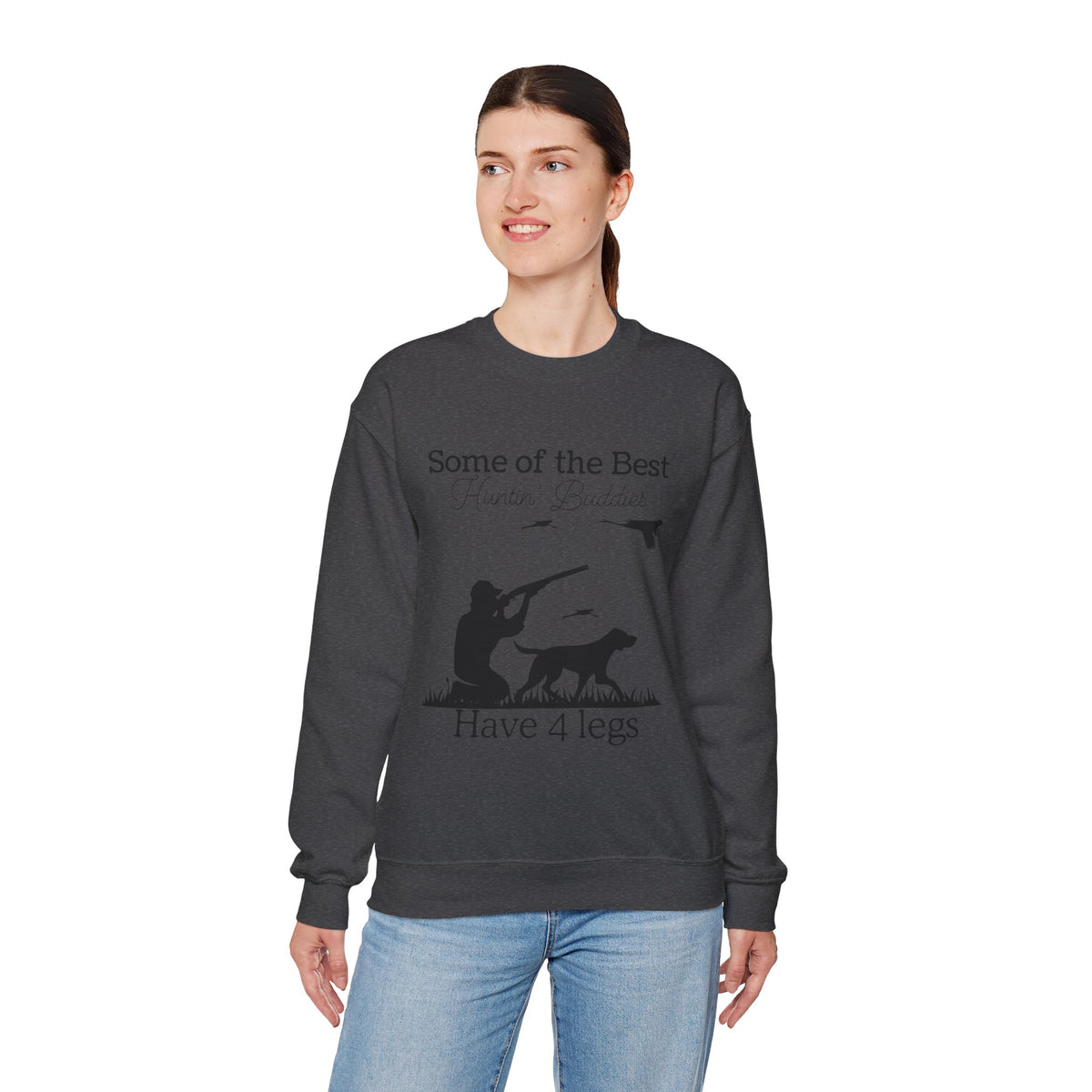 Some of the Best Huntin' Buddies Have 4 Legs Crewneck Sweatshirt