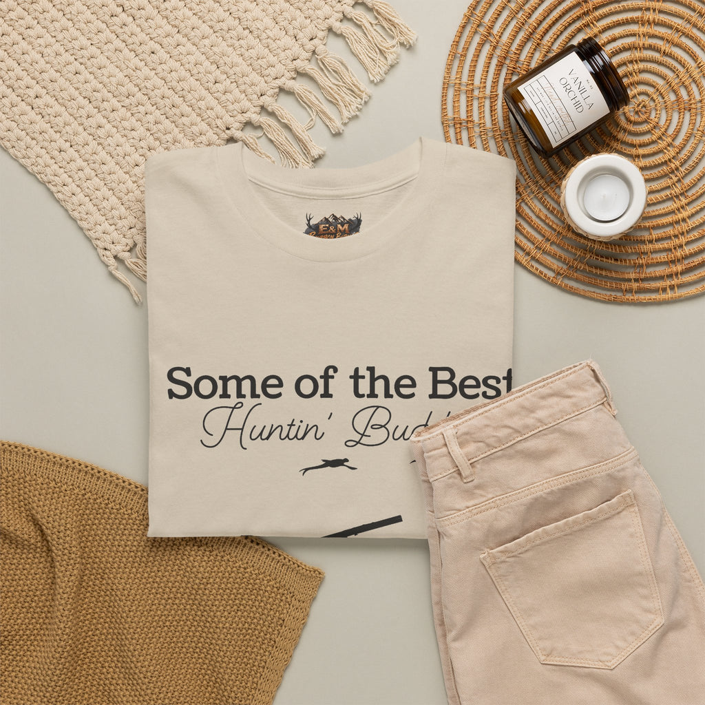 Some of the Best Huntin' Buddies Have 4 legs T-Shirt