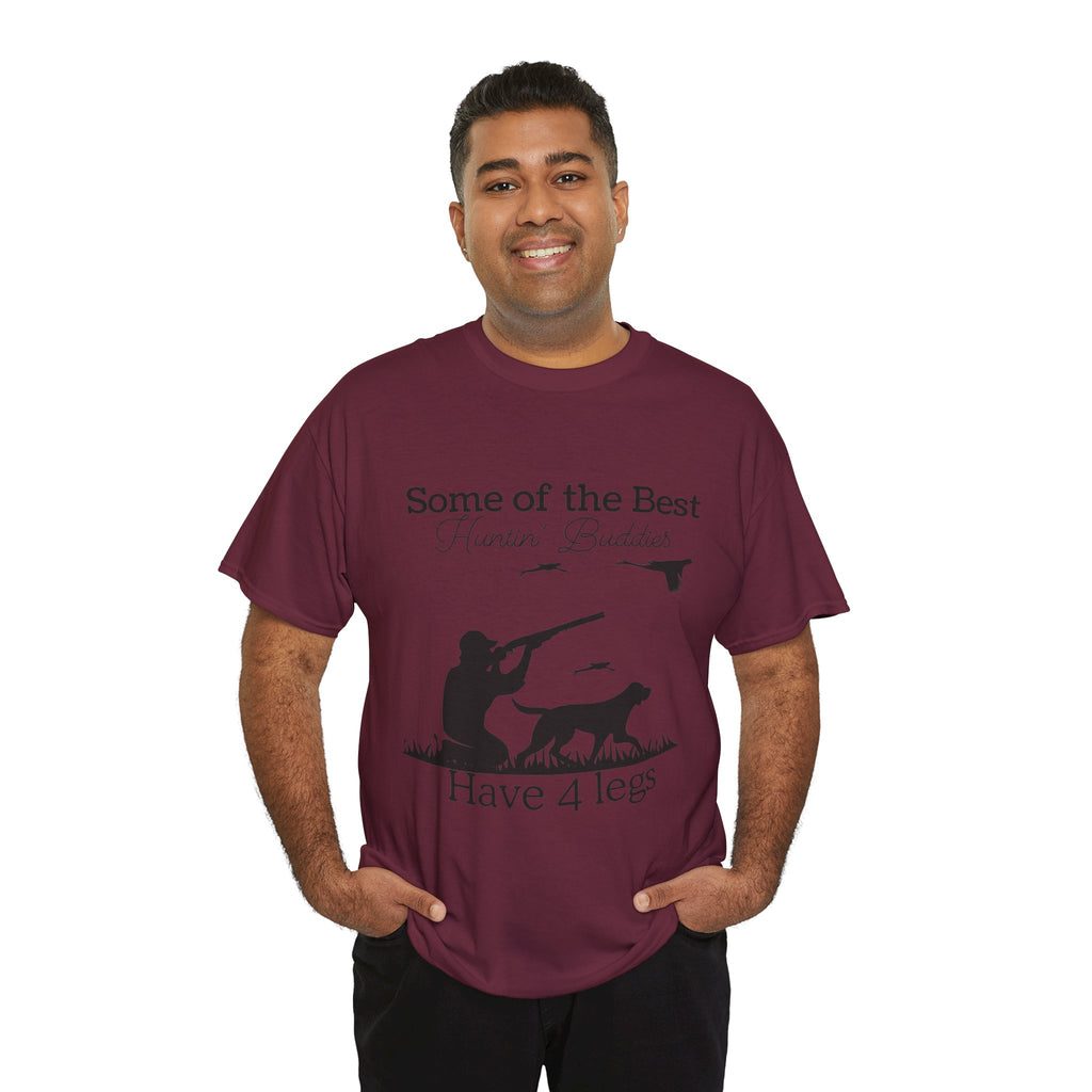 Some of the Best Huntin' Buddies Have 4 legs T-Shirt