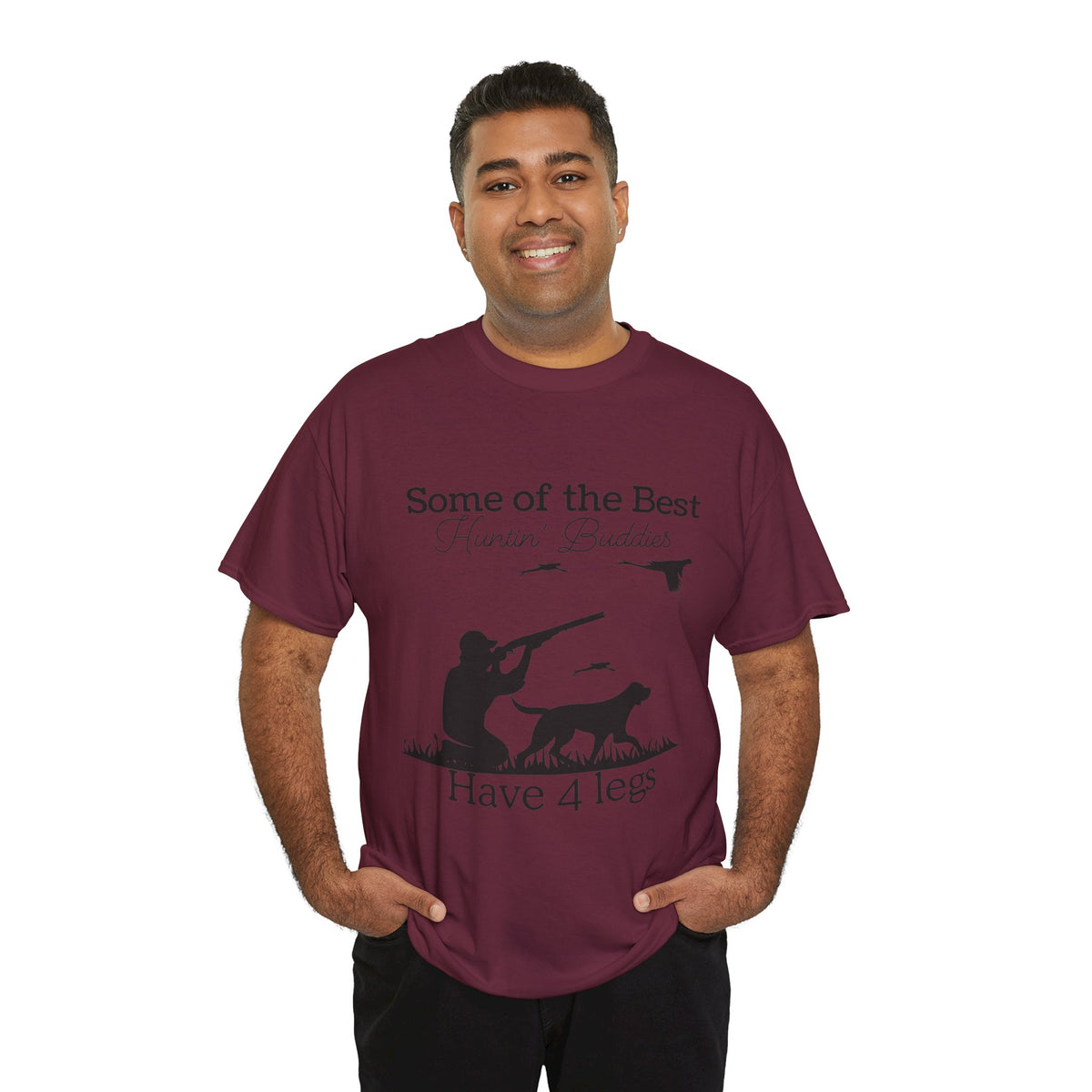Some of the Best Huntin' Buddies Have 4 legs T-Shirt