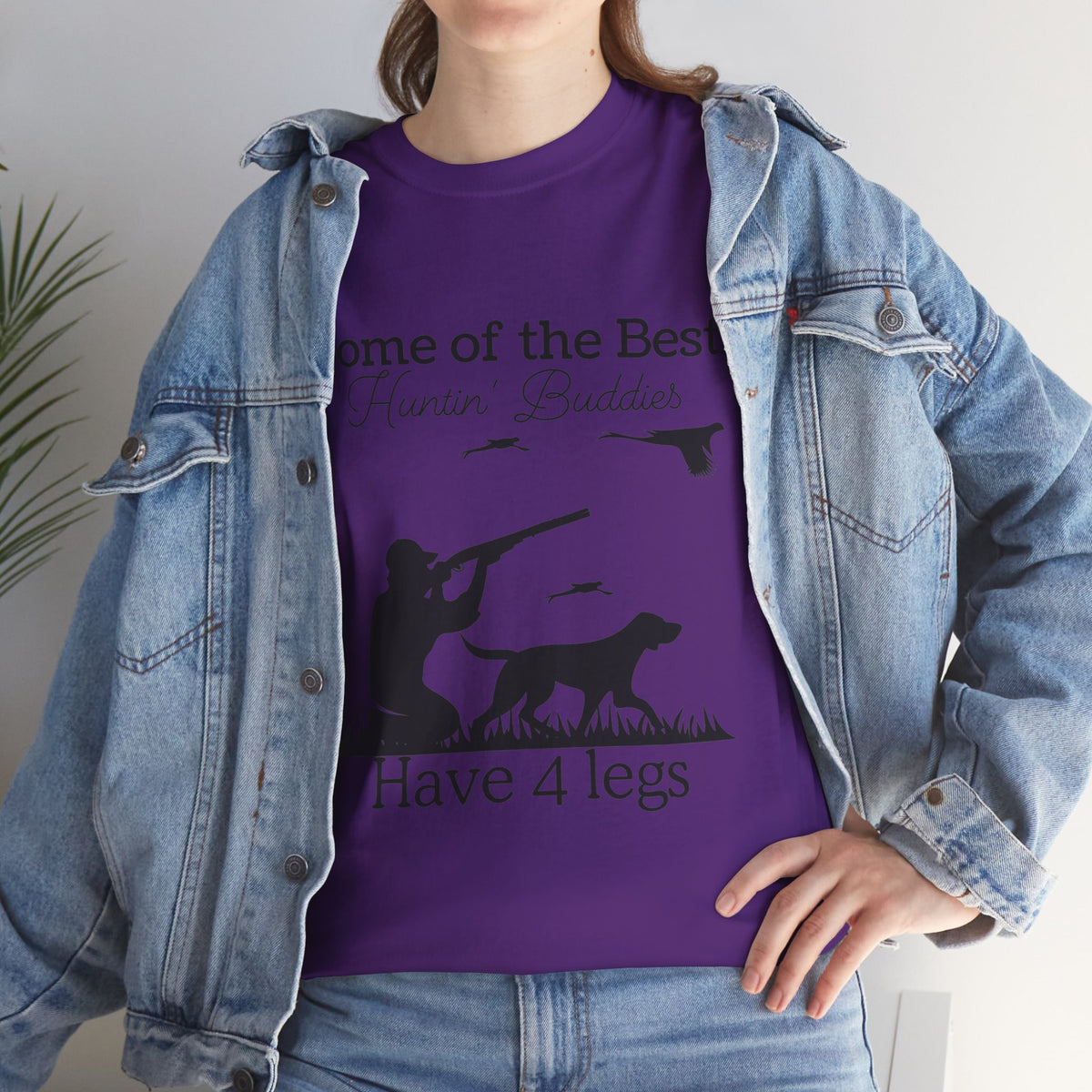 Some of the Best Huntin' Buddies Have 4 legs T-Shirt