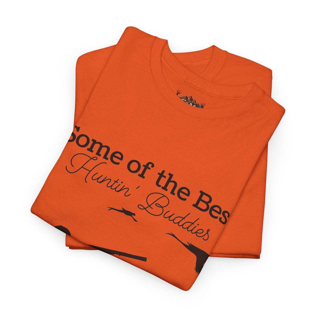 Some of the Best Huntin' Buddies Have 4 legs T-Shirt