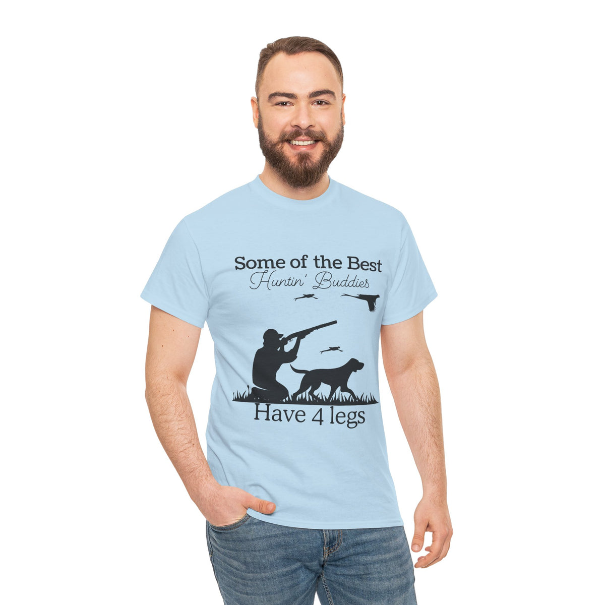 Some of the Best Huntin' Buddies Have 4 legs T-Shirt