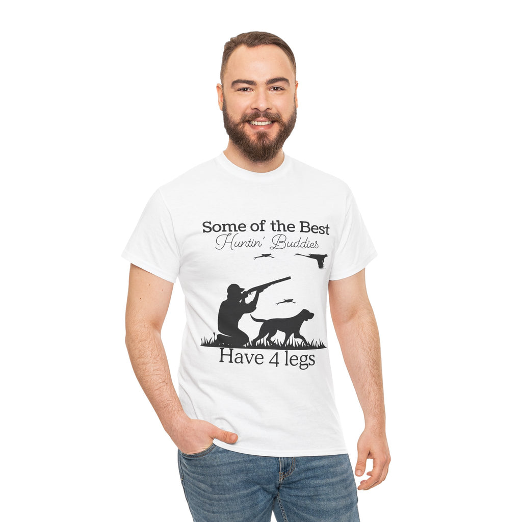 Some of the Best Huntin' Buddies Have 4 legs T-Shirt