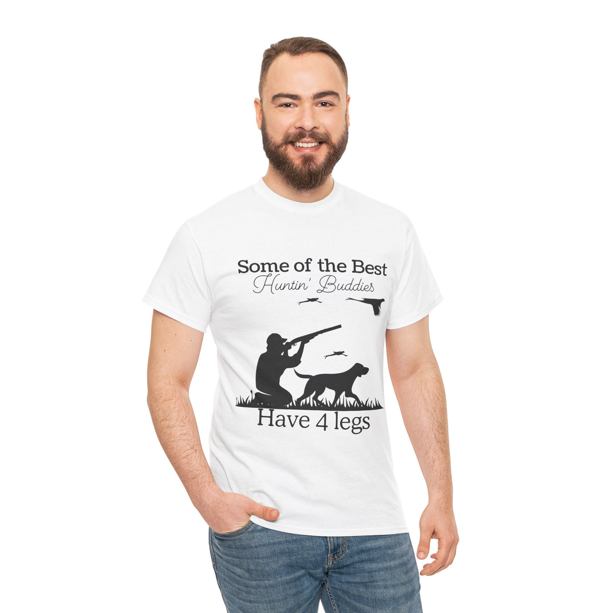 Some of the Best Huntin' Buddies Have 4 legs T-Shirt