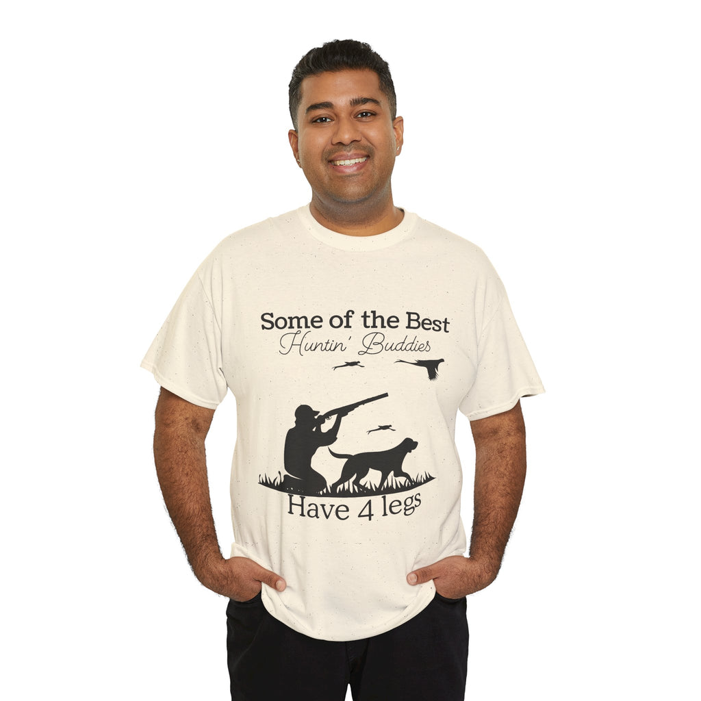 Some of the Best Huntin' Buddies Have 4 legs T-Shirt