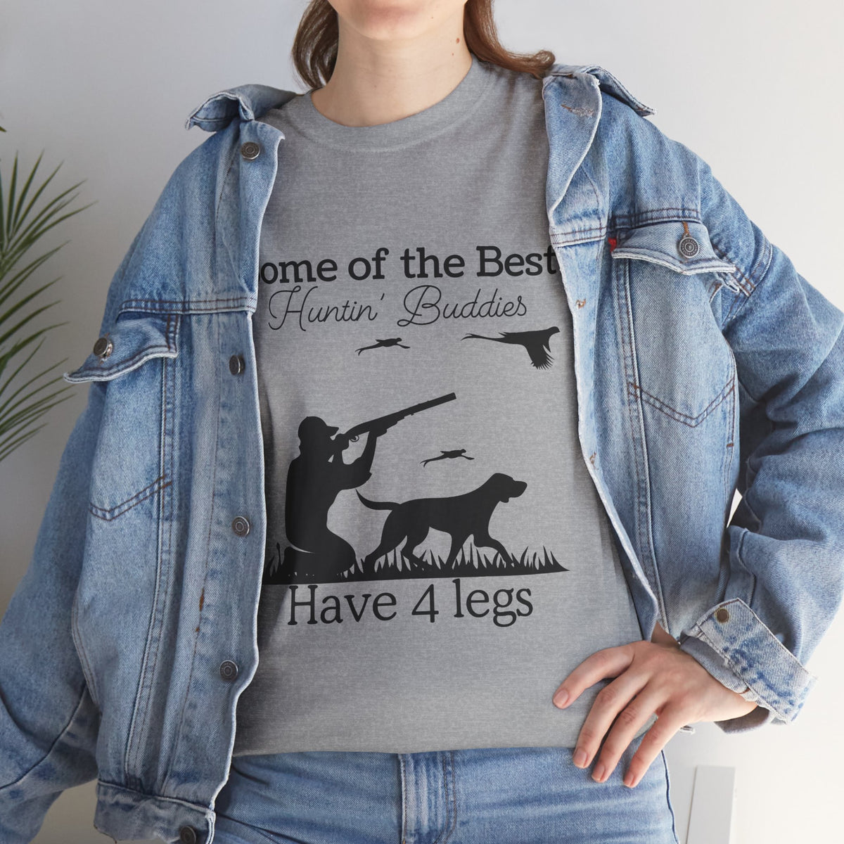 Some of the Best Huntin' Buddies Have 4 legs T-Shirt