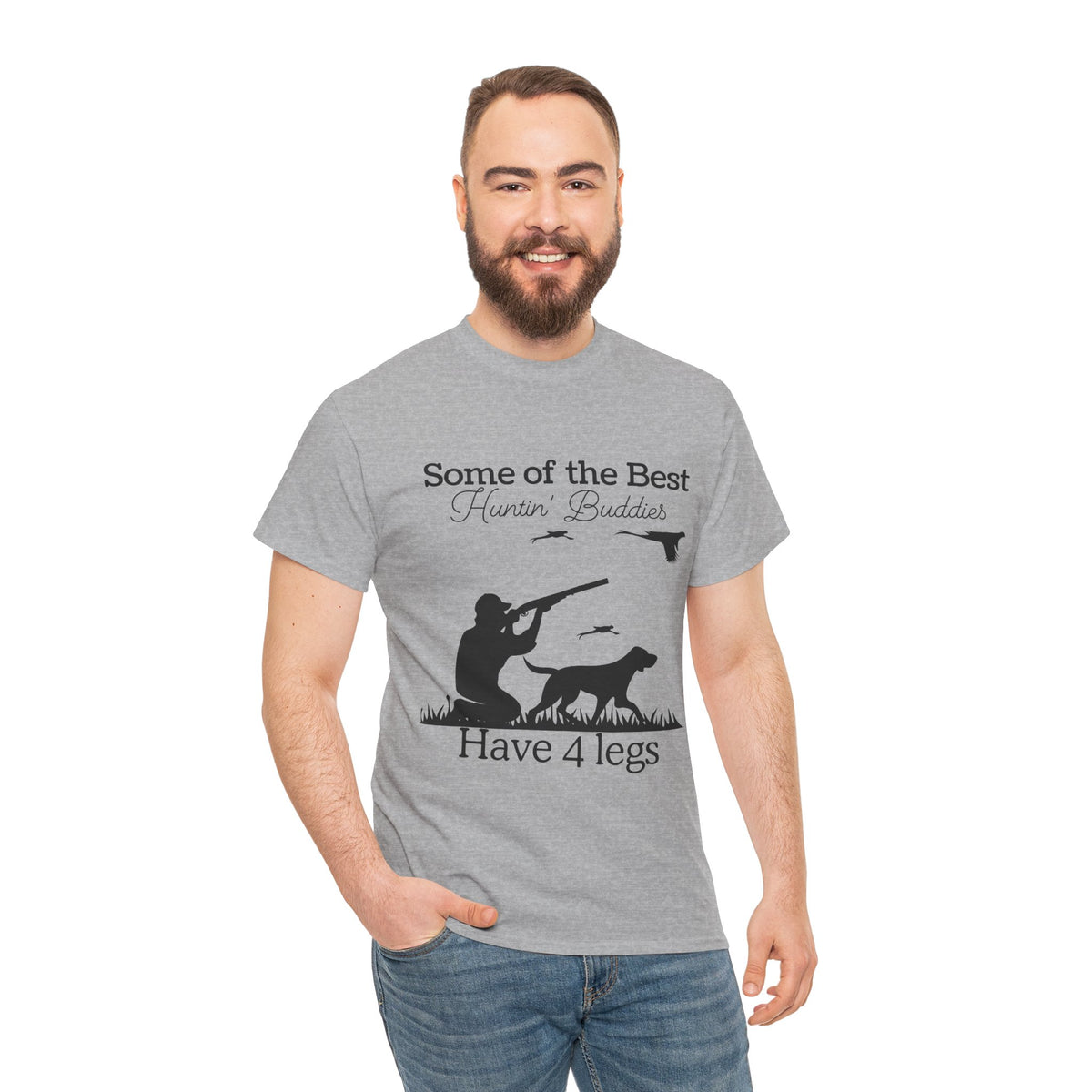 Some of the Best Huntin' Buddies Have 4 legs T-Shirt